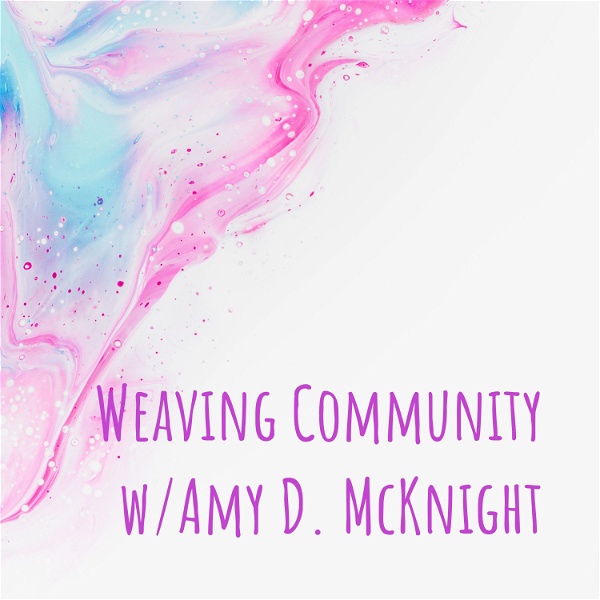 Artwork for Weaving Community w/Amy D. McKnight