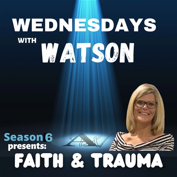 Artwork for Wednesdays With Watson: Faith & Trauma Amy Watson- PTSD Patient-Trauma Survivor