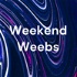 Weekend Weebs