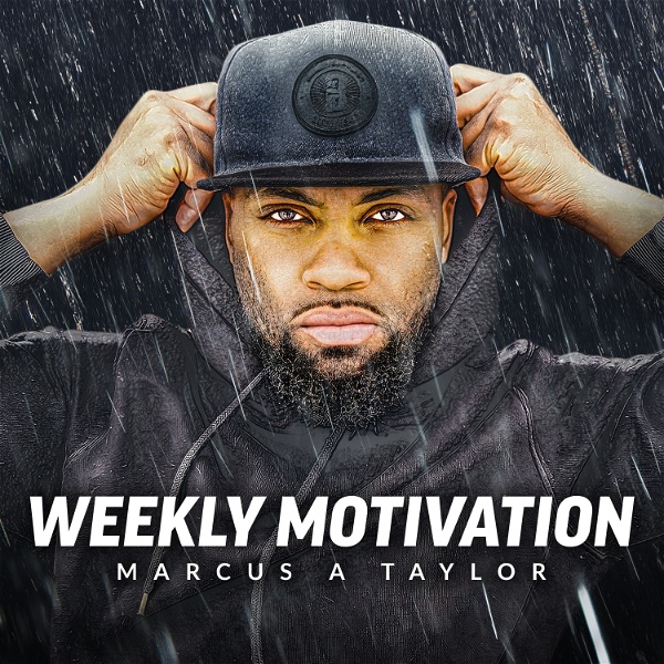 Artwork for Weekly Motivation by Marcus A Taylor