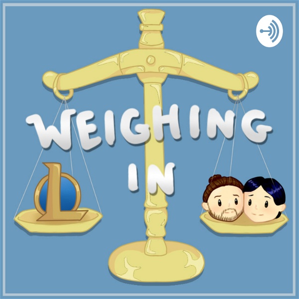 Artwork for Weighing In: A League of Legends Esports Podcast