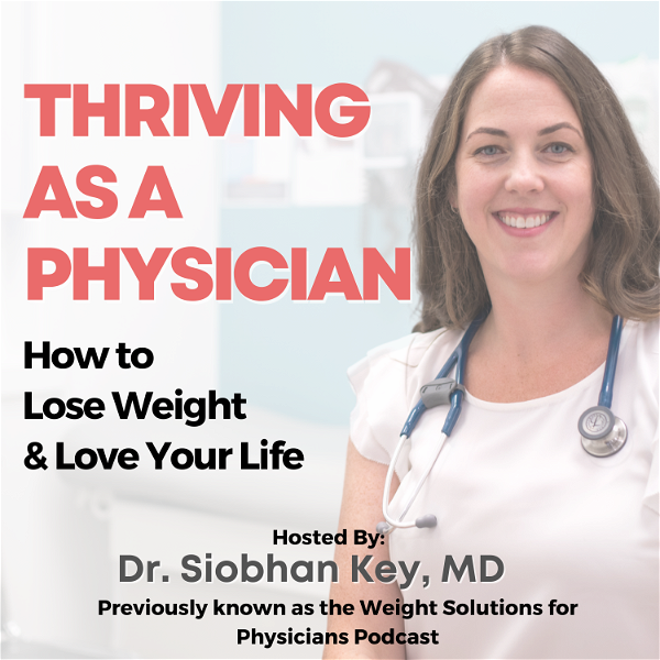 Artwork for Thriving As A Physician: How to Lose Weight & Love Your Life