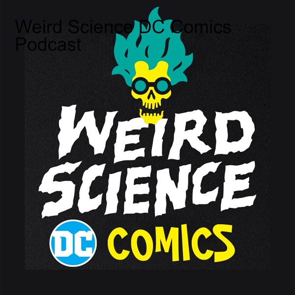 Artwork for Weird Science DC Comics Podcast