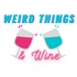Weird Things and Wine
