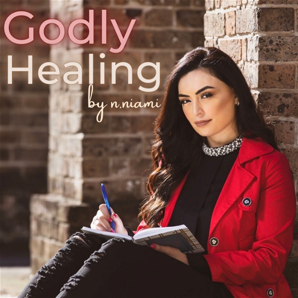 Artwork for Welcome to the Godly Healing Podcast by N. Niami