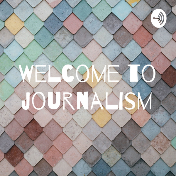 Artwork for Welcome to journalism