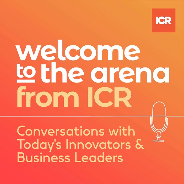Artwork for Welcome to the Arena from ICR – Conversations with Today's Innovators & Business Leaders