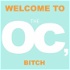 Welcome to the OC, Bitch.
