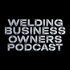 Welding Business Owner Podcast
