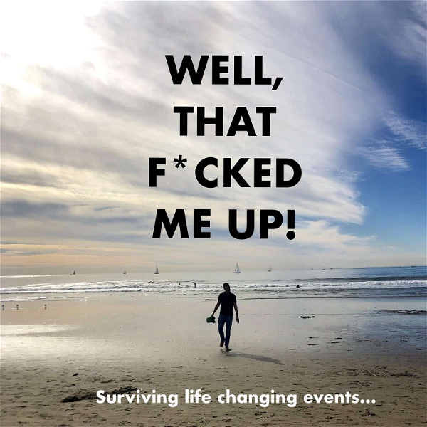 Artwork for Well, That F*cked Me Up! Surviving Life Changing Events.