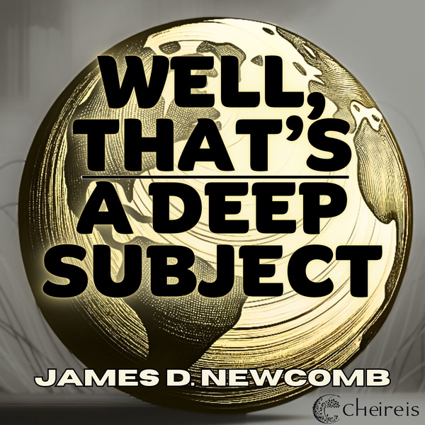 Artwork for Well, That's A Deep Subject.