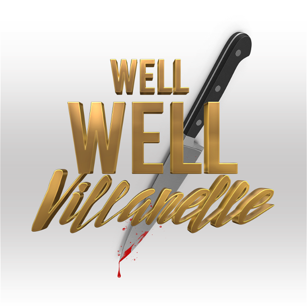 Artwork for Well Well Villanelle: A Killing Eve Podcast