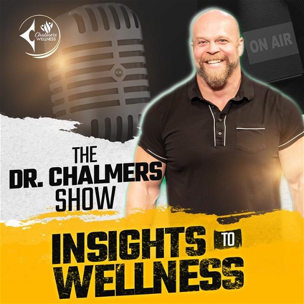 Artwork for The Dr. Chalmers Show- Insights to Wellness  Podcast