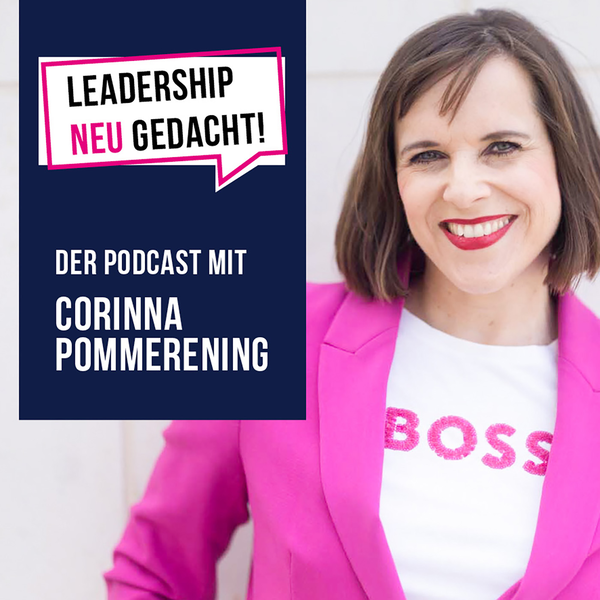 Artwork for Leadership neu gedacht! Der Podcast mit Corinna Pommerening