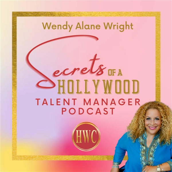 Artwork for Wendy Alane Wright's Secrets of a Hollywood Talent Manager Podcast