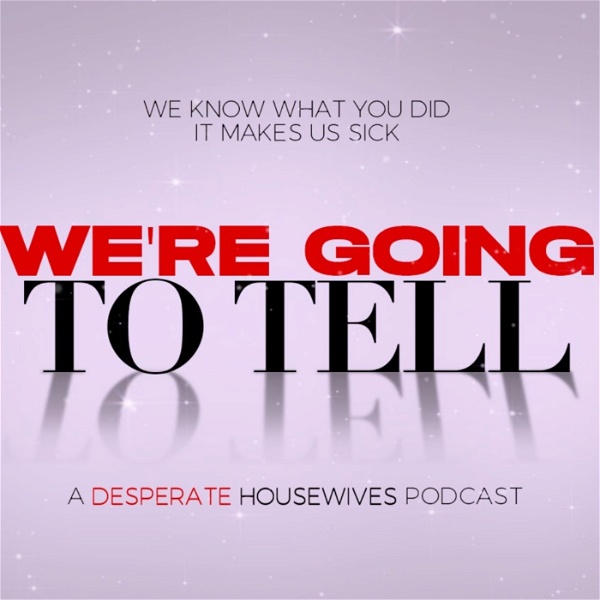Artwork for We're Going to Tell: A Desperate Housewives Podcast