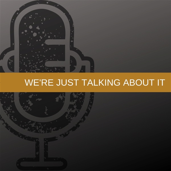 Artwork for We're Just Talking About It's podcast