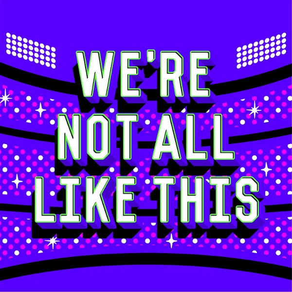 Artwork for We’re Not All Like This