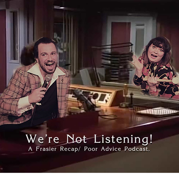 Artwork for We're Not Listening: A Frasier Recap + Poor Advice Podcast