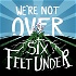 We're Not Over Six Feet Under