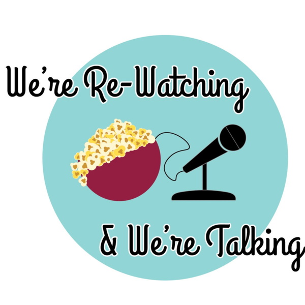 Artwork for We're Re-Watching and We're Talking