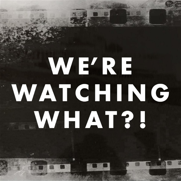Artwork for We're Watching What?!