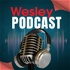 Wesley Podcast