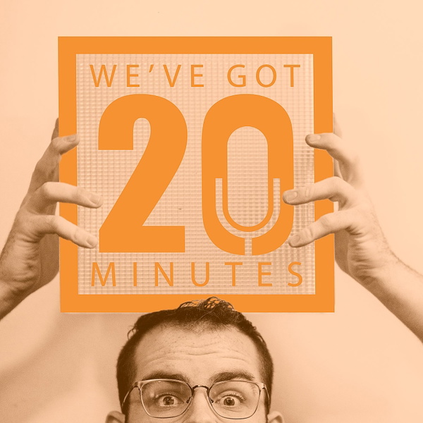 Artwork for We've Got 20 Minutes