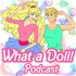 What a Doll! Podcast