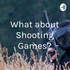 What about Shooting Games?