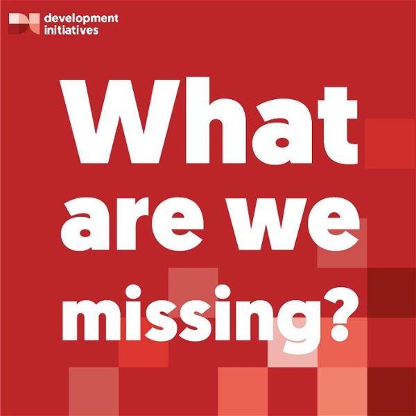 Artwork for What are we missing? The Development Initiatives Podcast