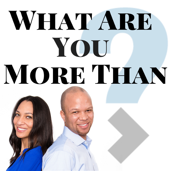 Artwork for What Are You More Than Podcast
