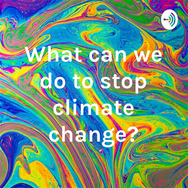 Artwork for What can we do to stop climate change?