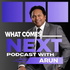 What Comes Next with Arun