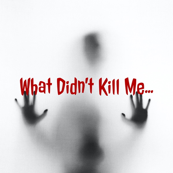 Artwork for What Didn't Kill Me