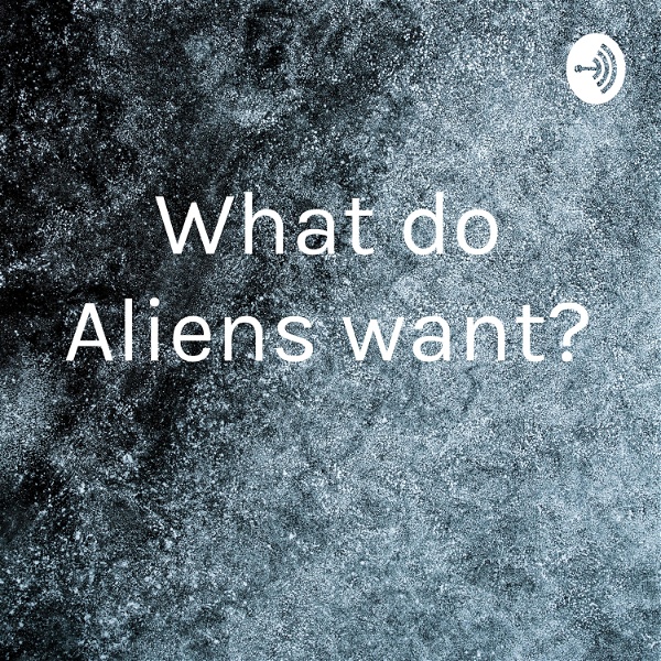 Artwork for What do Aliens want?