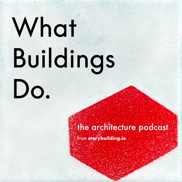 Artwork for What Buildings Do: An architecture podcast.
