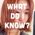 what do i know?