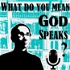 What do you mean God speaks?