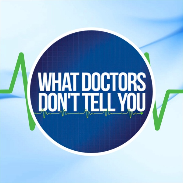 Artwork for What Doctors Don’t Tell You Podcast