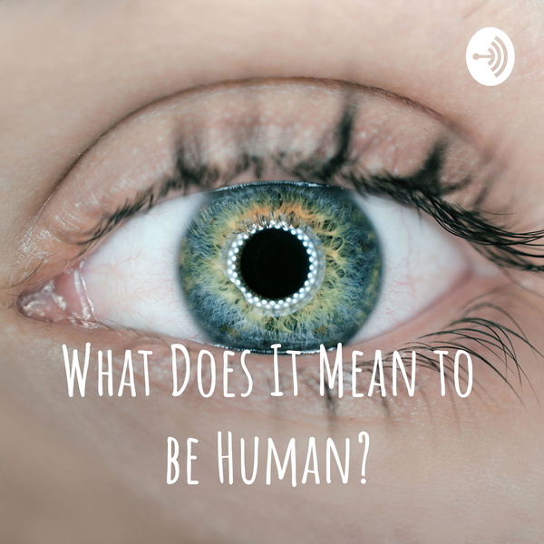 Artwork for What Does It Mean to be Human?