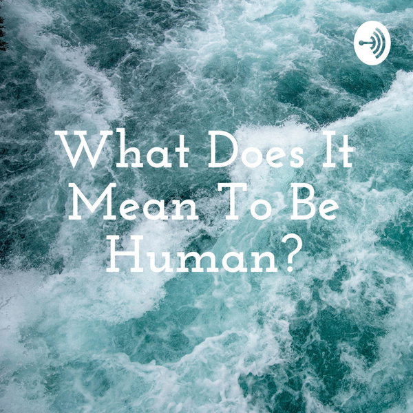 Artwork for What Does It Mean To Be Human?