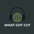 What Got Cut