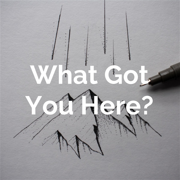 Artwork for What Got You Here?