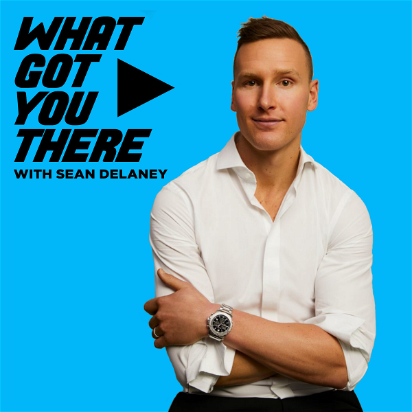 Artwork for What Got You There with Sean DeLaney