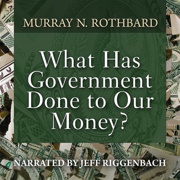 Artwork for What Has Government Done to Our Money?