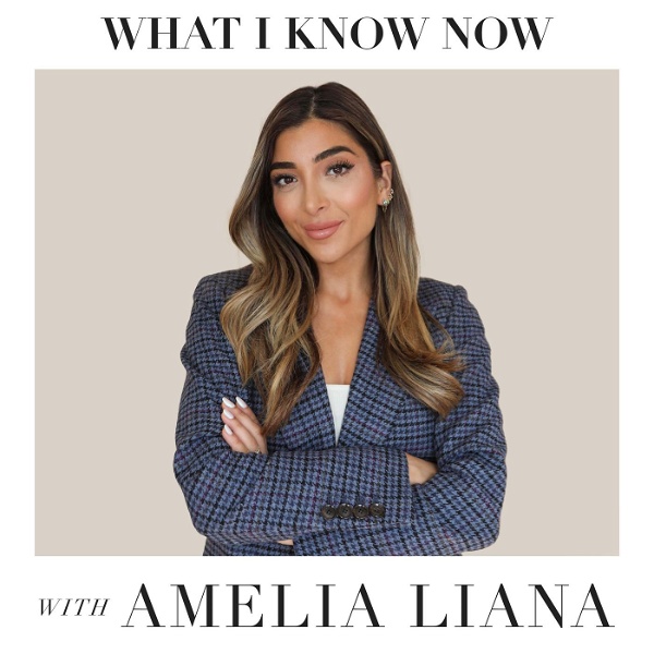 Artwork for What I Know Now with Amelia Liana