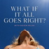 What If It All Goes Right?