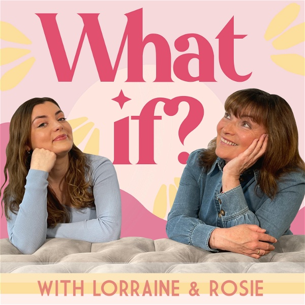 Artwork for What if? with Lorraine & Rosie