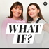 What if? with Lorraine & Rosie